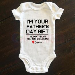 I'm Your Father's Day Gift, Mommy Says You are Welcome Personalized Baby Onesies