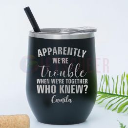 Trouble When We Are Together - 12 oz Engraved Tumbler